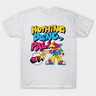 O.I.N.K. Nothing Doing, Pal! T-Shirt